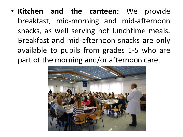  • Kitchen and the canteen: We provide breakfast, mid-morning and mid-afternoon snacks, as