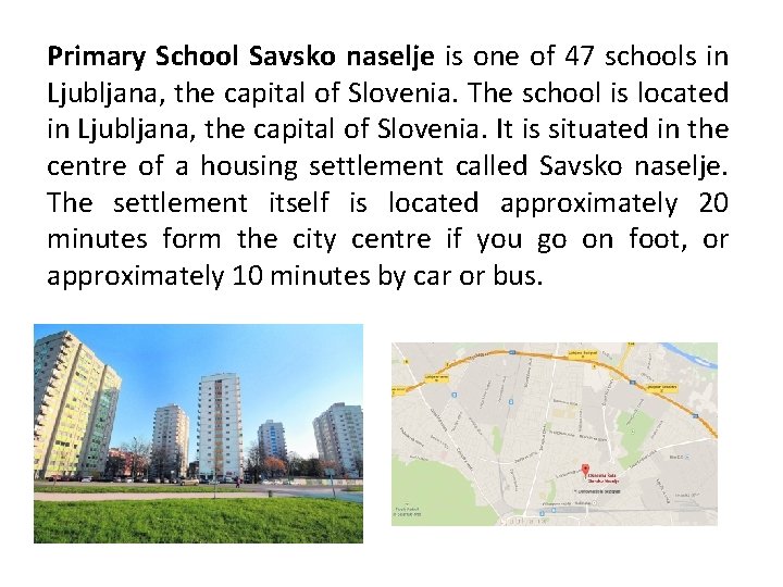 Primary School Savsko naselje is one of 47 schools in Ljubljana, the capital of