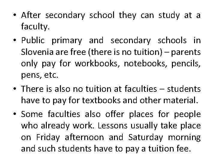  • After secondary school they can study at a faculty. • Public primary