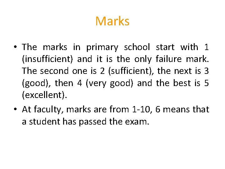 Marks • The marks in primary school start with 1 (insufficient) and it is