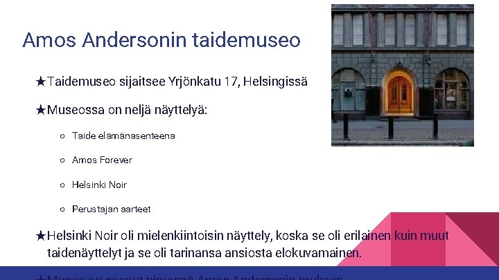 Amos Andersonin taidemuseo ★Taidemuseo sijaitsee Yrjönkatu 17, Helsingissä ★Museossa on neljä näyttelyä: ○ Taide