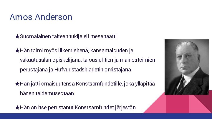 Amos Anderson ★Suomalainen taiteen tukija eli mesenaatti ★Hän toimi myös liikemiehenä, kansantalouden ja vakuutusalan