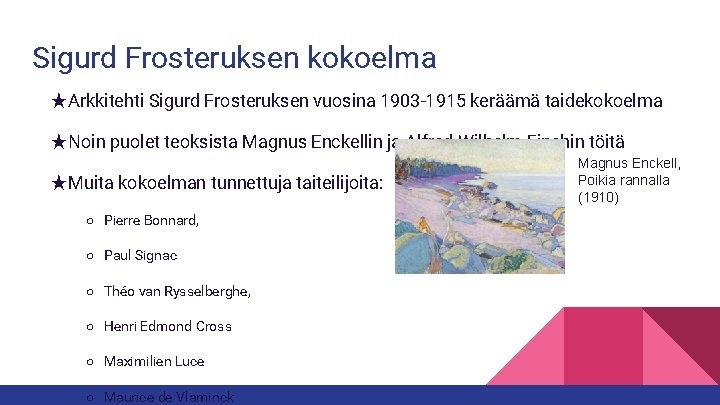 Sigurd Frosteruksen kokoelma ★Arkkitehti Sigurd Frosteruksen vuosina 1903 -1915 keräämä taidekokoelma ★Noin puolet teoksista