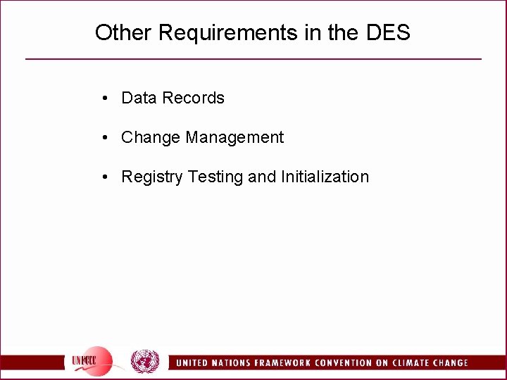 Other Requirements in the DES • Data Records • Change Management • Registry Testing