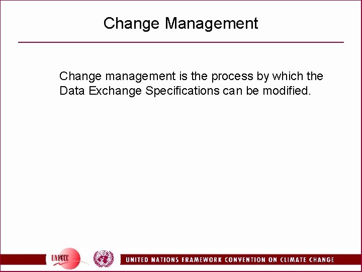 Change Management Change management is the process by which the Data Exchange Specifications can