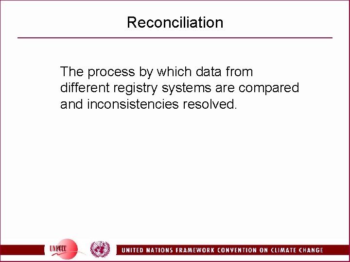 Reconciliation The process by which data from different registry systems are compared and inconsistencies