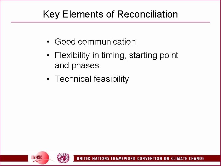 Key Elements of Reconciliation • Good communication • Flexibility in timing, starting point and
