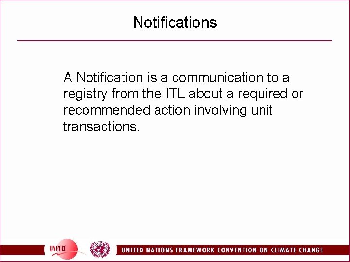 Notifications A Notification is a communication to a registry from the ITL about a