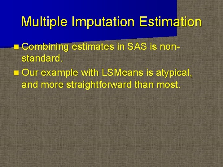 Multiple Imputation Estimation n Combining estimates in SAS is non- standard. n Our example