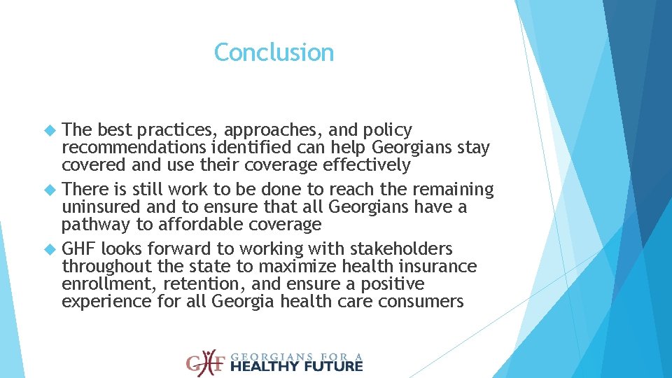 Conclusion The best practices, approaches, and policy recommendations identified can help Georgians stay covered Conclusion The best practices, approaches, and policy recommendations identified can help Georgians stay covered