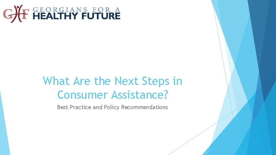 What Are the Next Steps in Consumer Assistance? Best Practice and Policy Recommendations What Are the Next Steps in Consumer Assistance? Best Practice and Policy Recommendations