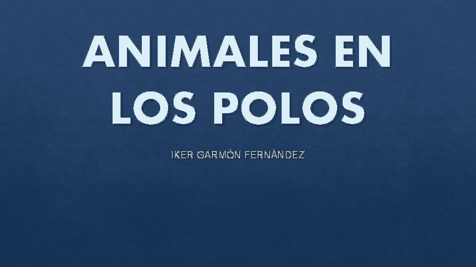 ANIMALES EN LOS POLOS IKER GARMÓN FERNÁNDEZ 