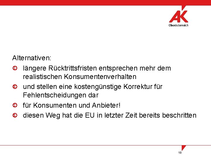 Alternativen: längere Rücktrittsfristen entsprechen mehr dem realistischen Konsumentenverhalten und stellen eine kostengünstige Korrektur für