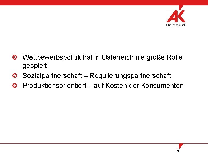 Wettbewerbspolitik hat in Österreich nie große Rolle gespielt Sozialpartnerschaft – Regulierungspartnerschaft Produktionsorientiert – auf