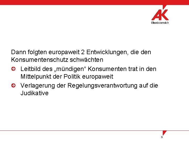 Dann folgten europaweit 2 Entwicklungen, die den Konsumentenschutz schwächten Leitbild des „mündigen“ Konsumenten trat