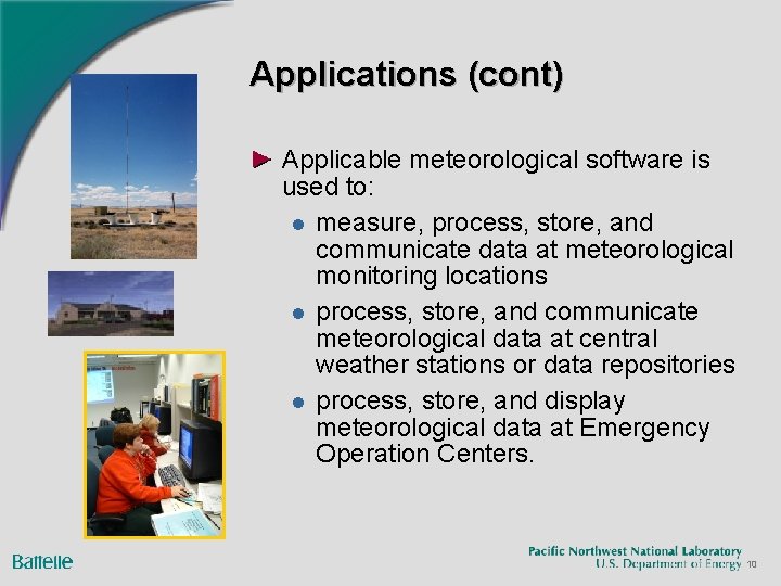 Applications (cont) Applicable meteorological software is used to: l measure, process, store, and communicate
