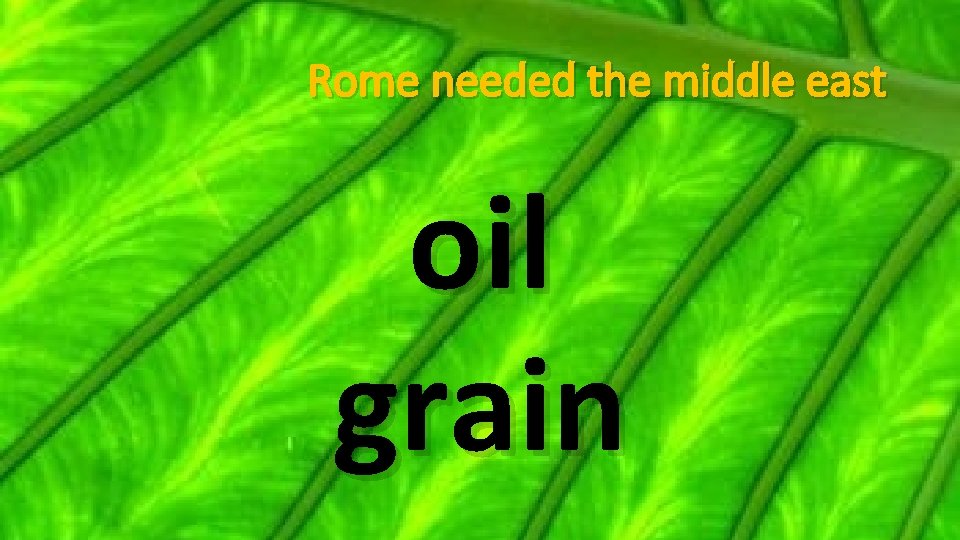 Rome needed the middle east oil grain 
