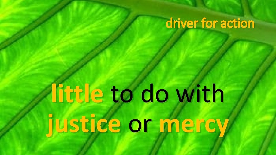 driver for action little to do with justice or mercy 