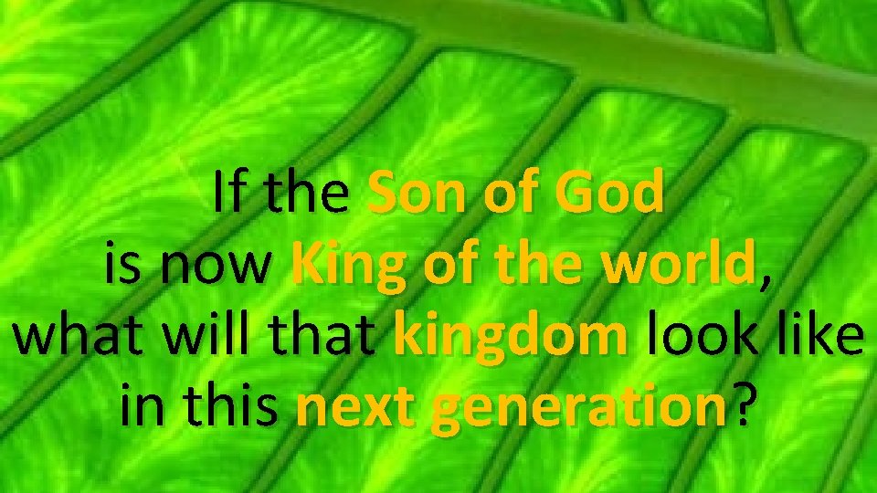 If the Son of God is now King of the world, what will that