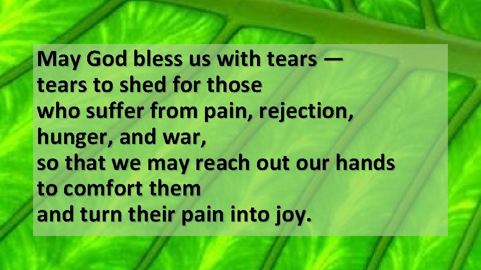 May God bless us with tears — tears to shed for those who suffer