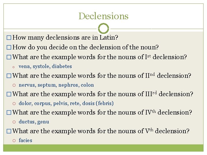Declensions � How many declensions are in Latin? � How do you decide on