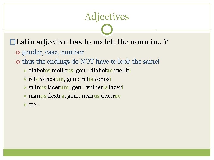 Adjectives �Latin adjective has to match the noun in. . . ? gender, case,