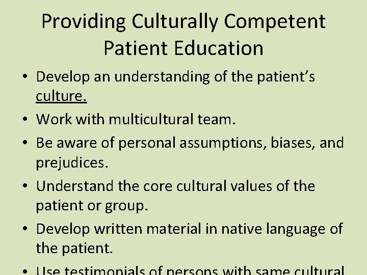 Providing Culturally Competent Patient Education • Develop an understanding of the patient’s culture. •