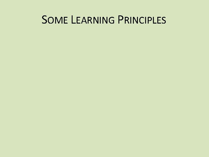 SOME LEARNING PRINCIPLES 