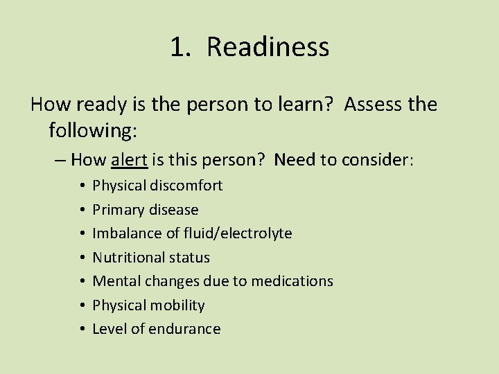 1. Readiness How ready is the person to learn? Assess the following: – How