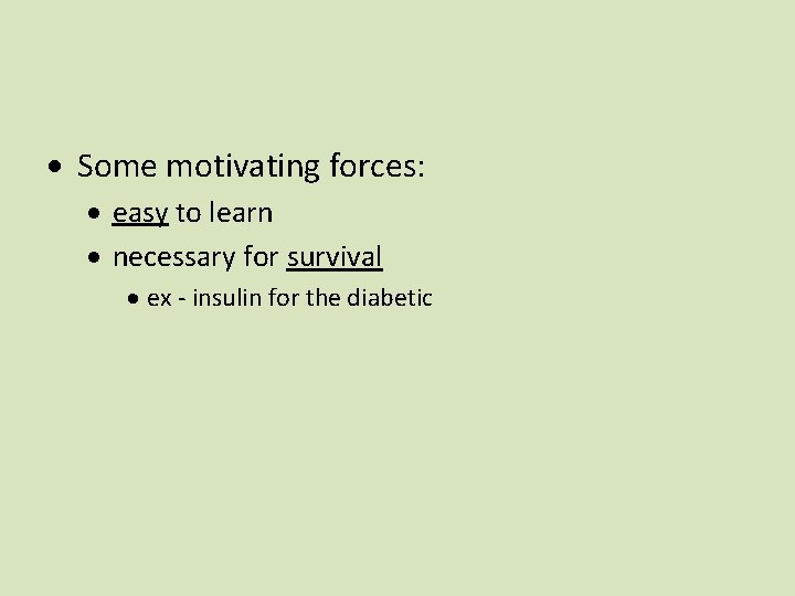 · Some motivating forces: · easy to learn · necessary for survival · ex