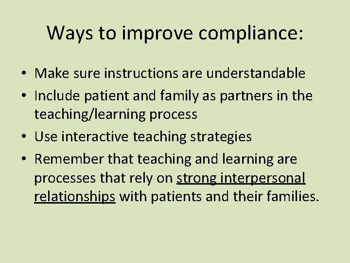 Ways to improve compliance: • Make sure instructions are understandable • Include patient and