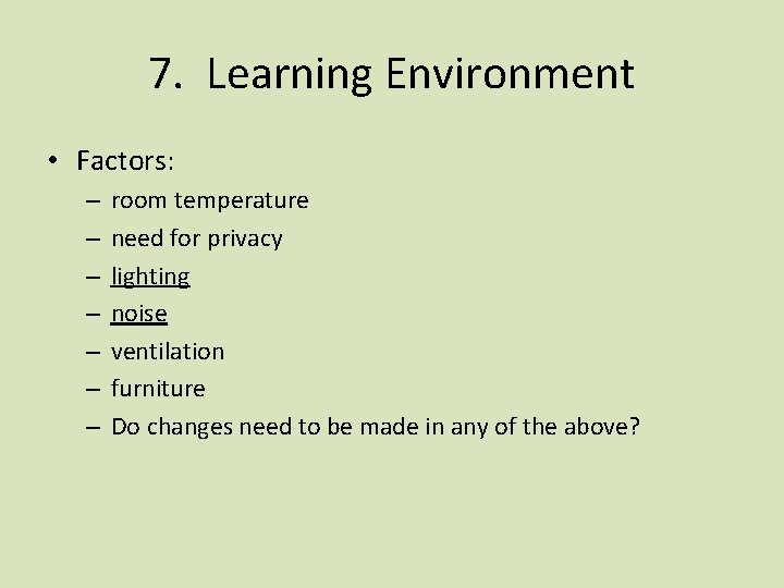 7. Learning Environment • Factors: – – – – room temperature need for privacy