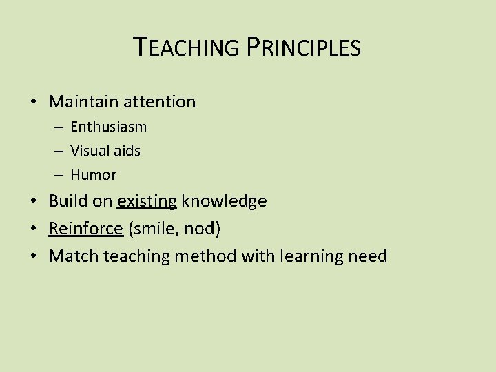 TEACHING PRINCIPLES • Maintain attention – Enthusiasm – Visual aids – Humor • Build