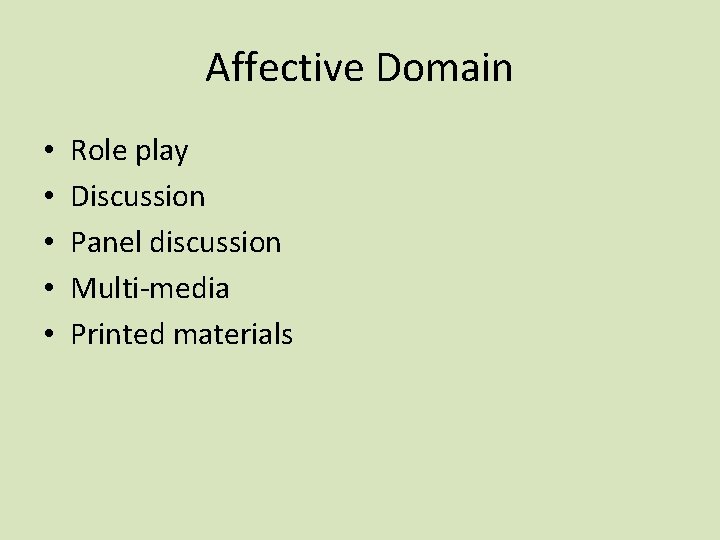 Affective Domain • • • Role play Discussion Panel discussion Multi-media Printed materials 