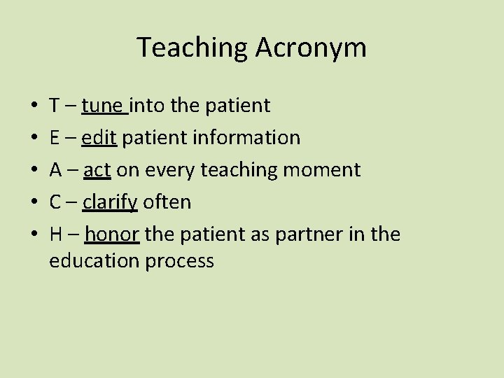 Teaching Acronym • • • T – tune into the patient E – edit