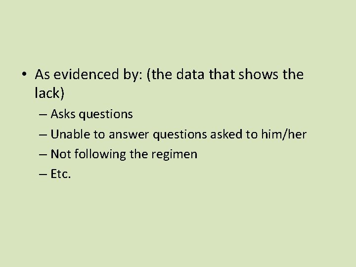  • As evidenced by: (the data that shows the lack) – Asks questions