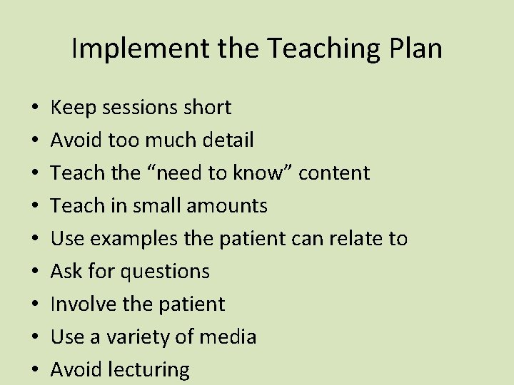 Implement the Teaching Plan • • • Keep sessions short Avoid too much detail
