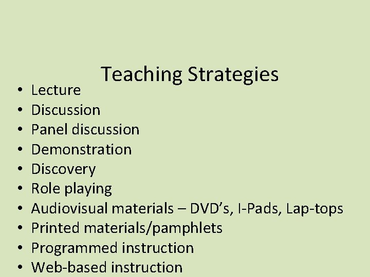  • • • Teaching Strategies Lecture Discussion Panel discussion Demonstration Discovery Role playing