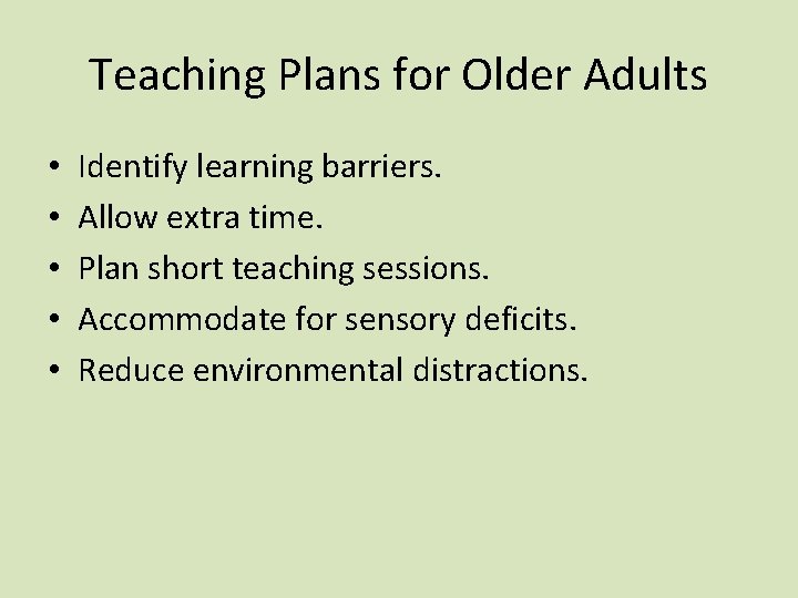 Teaching Plans for Older Adults • • • Identify learning barriers. Allow extra time.