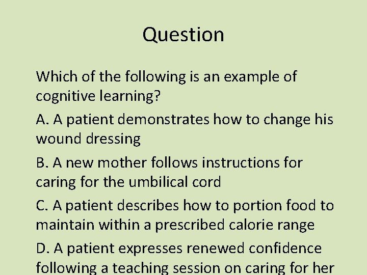 Question Which of the following is an example of cognitive learning? A. A patient