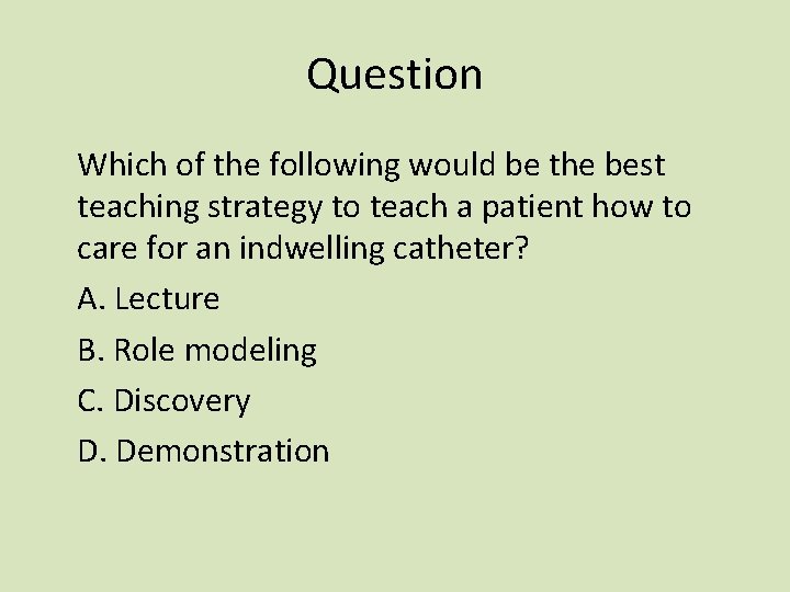 Question Which of the following would be the best teaching strategy to teach a