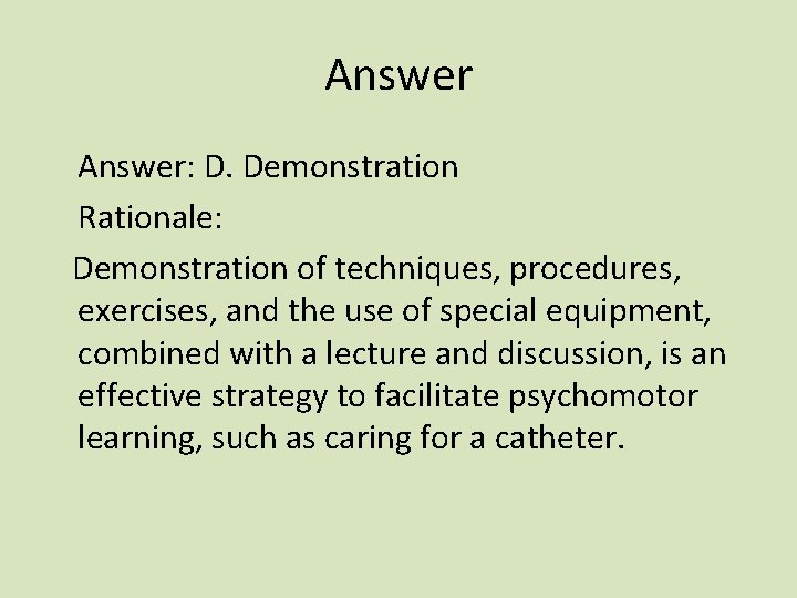 Answer: D. Demonstration Rationale: Demonstration of techniques, procedures, exercises, and the use of special