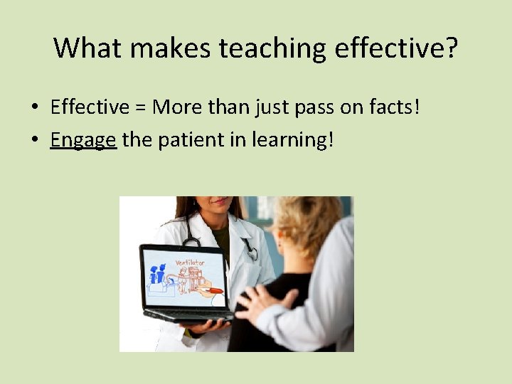 What makes teaching effective? • Effective = More than just pass on facts! •