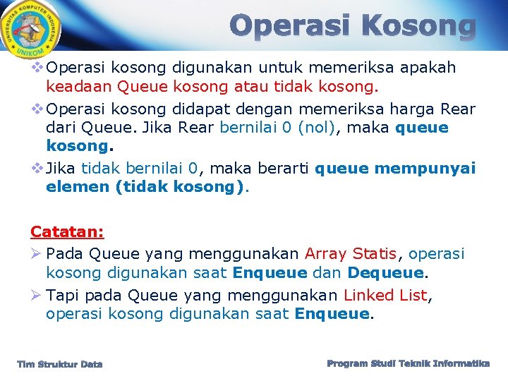 Operasi Kosong v Operasi kosong digunakan untuk memeriksa apakah keadaan Queue kosong atau tidak