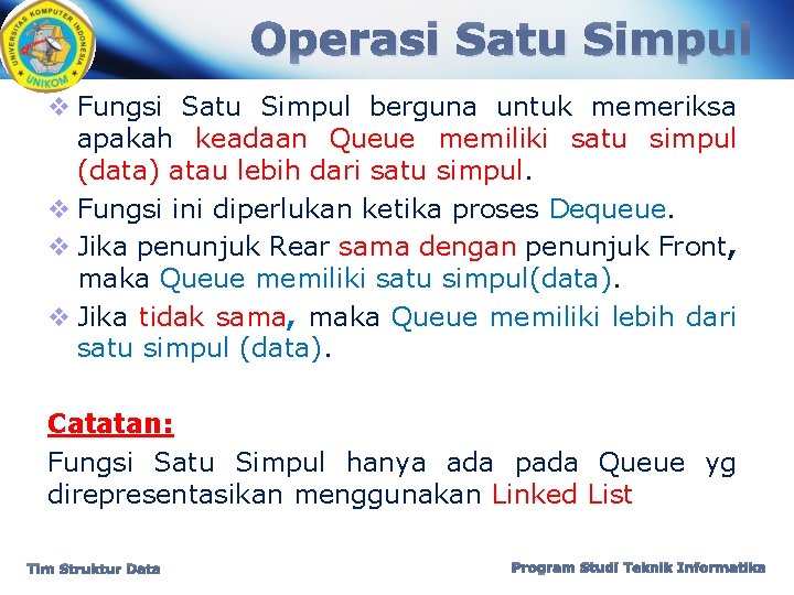 Operasi Satu Simpul v Fungsi Satu Simpul berguna untuk memeriksa apakah keadaan Queue memiliki