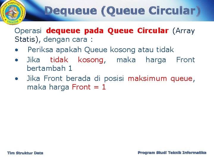 Dequeue (Queue Circular) Operasi dequeue pada Queue Circular (Array Statis), dengan cara : •