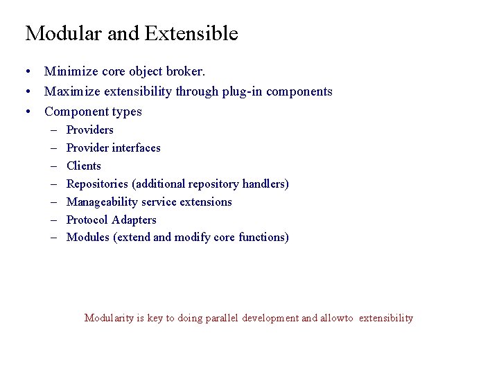 Modular and Extensible • Minimize core object broker. • Maximize extensibility through plug-in components Modular and Extensible • Minimize core object broker. • Maximize extensibility through plug-in components