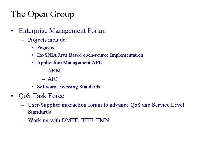 The Open Group • Enterprise Management Forum – Projects include: • Pegasus • Ex-SNIA The Open Group • Enterprise Management Forum – Projects include: • Pegasus • Ex-SNIA