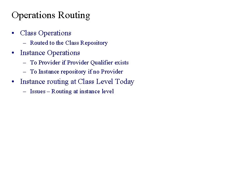 Operations Routing • Class Operations – Routed to the Class Repository • Instance Operations Operations Routing • Class Operations – Routed to the Class Repository • Instance Operations