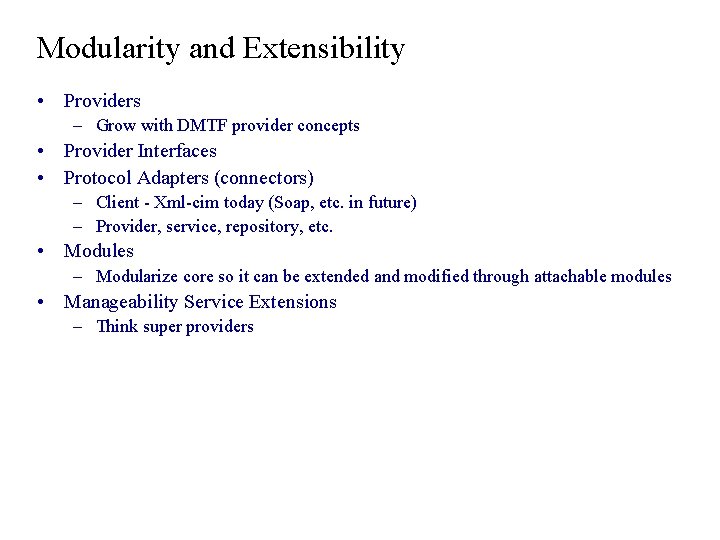 Modularity and Extensibility • Providers – Grow with DMTF provider concepts • Provider Interfaces Modularity and Extensibility • Providers – Grow with DMTF provider concepts • Provider Interfaces